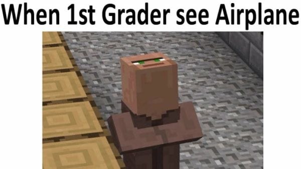 Minecraft Meme - when 1st graders see airplanes